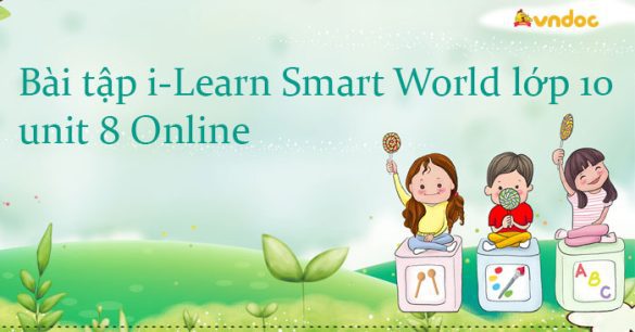 Bài tập tiếng Anh 10 i-Learn Smart World unit 8 Online