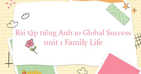 Bài tập tiếng Anh 10 unit 1 Family Life