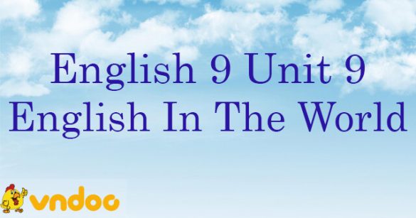 Trắc nghiệm Tiếng Anh lớp 9 Unit 9 có đáp án