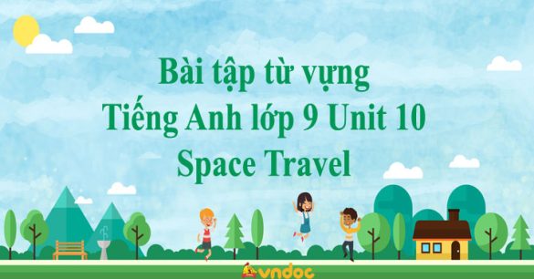 Bài tập từ vựng Tiếng Anh lớp 9 Unit 10 Space Travel