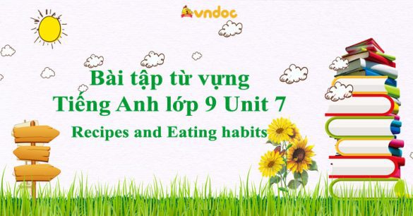 Bài tập từ vựng Tiếng Anh lớp 9 Unit 7 Recipes and Eating habits