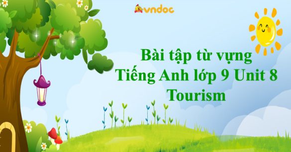 Bài tập từ vựng Tiếng Anh lớp 9 Unit 8 Tourism