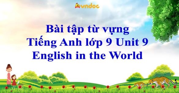 Bài tập từ vựng Tiếng Anh lớp 9 Unit 9 English in the World