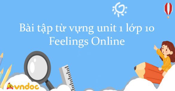 Bài tập từ vựng unit 1 lớp 10 Feelings Online