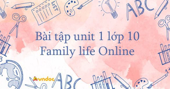 Bài tập unit 1 lớp 10 Family life Online