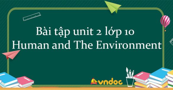 Bài tập unit 2 lớp 10 Human and The Environment