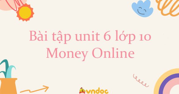 Bài tập unit 6 lớp 10 Money Online