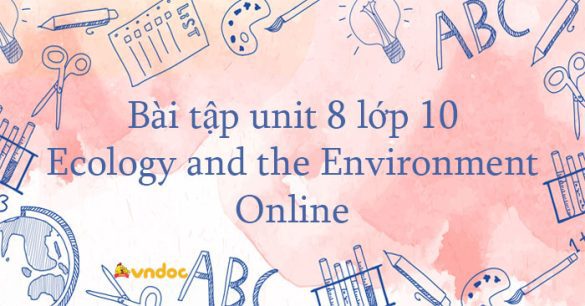 Bài tập unit 8 lớp 10 Ecology and the Environment Online