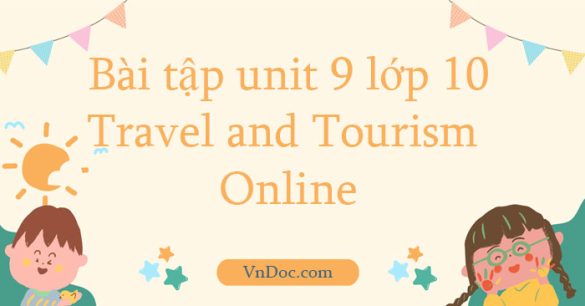 Bài tập unit 9 lớp 10 Travel and Tourism Online