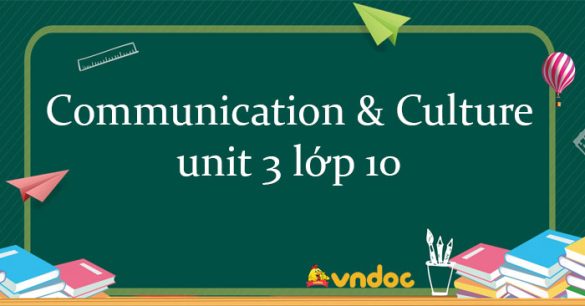 Communication and Culture unit 3 lớp 10