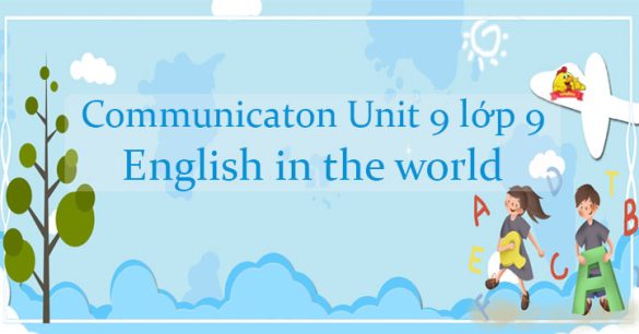 Communication Unit 9 lớp 9 English in the world