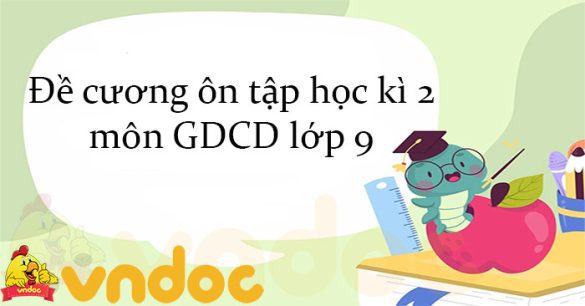 Đề cương ôn tập học kì 2 môn GDCD lớp 9 năm 2023