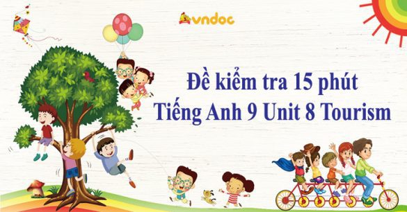 Đề kiểm tra 15 phút Tiếng Anh 9 Unit 8 Tourism