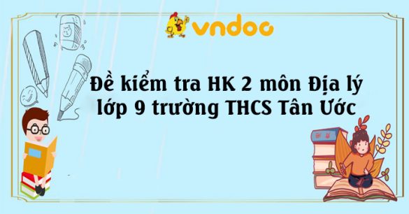 Đề kiểm tra học kì 2 môn Địa lý lớp 9 năm 2015 trường THCS Tân Ước, Hà Nội