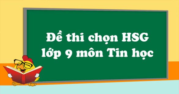 Đề thi chọn học sinh giỏi cấp thành phố lớp 9 môn Tin học Sở GD&ĐT Hà Nội năm học 2018 - 2019