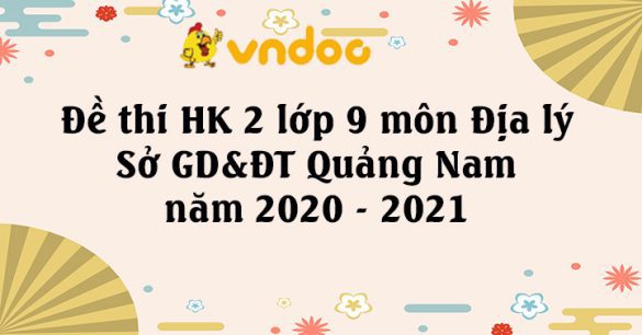 Đề thi học kì 2 lớp 9 môn Địa lý Sở GD&ĐT Quảng Nam năm 2020 - 2021