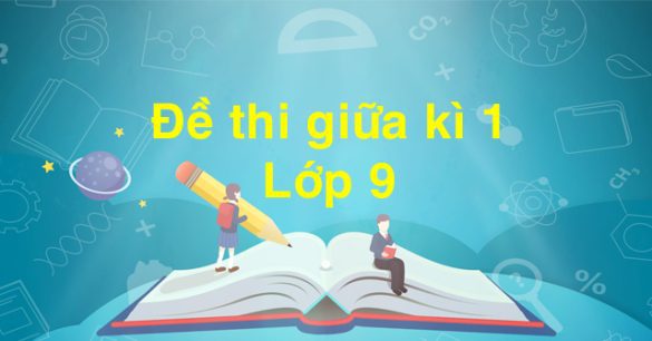 Đề thi giữa kì 1 lớp 9