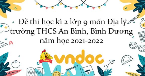 Đề thi học kì 2 lớp 9 môn Địa lý trường THCS An Bình, Bình Dương năm học 2021-2022