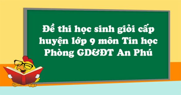 Đề thi học sinh giỏi cấp huyện lớp 9 môn Tin học Phòng GD&ĐT An Phú