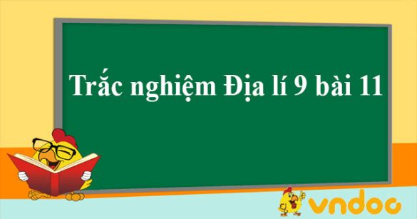 Trắc nghiệm Địa lí 9 bài 11