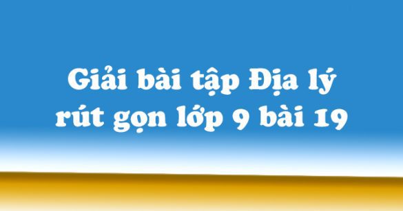 Giải bài tập SGK Địa lý 9 bài 19