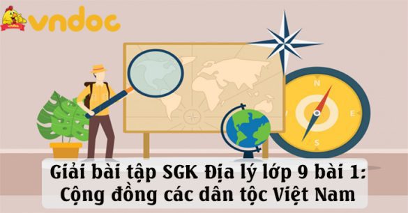 Giải Địa 9 bài 1: Cộng đồng các dân tộc Việt Nam