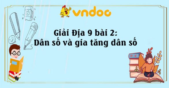 Giải Địa 9 bài 2: Dân số và gia tăng dân số