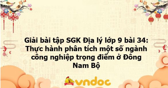 Giải bài tập SGK Địa lý lớp 9 bài 34: Thực hành: Phân tích một số ngành công nghiệp trọng điểm ở Đông Nam Bộ