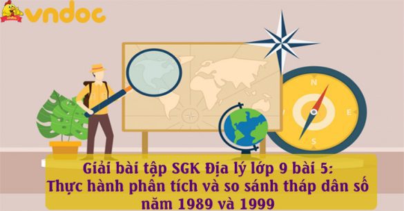 Giải Địa 9 bài 5: Thực hành phân tích và so sánh tháp dân số năm 1989 và 1999