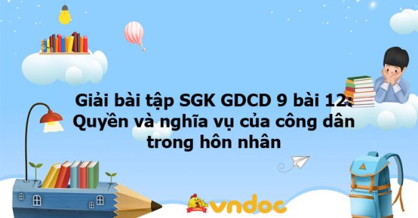 Giải bài tập SGK GDCD 9 bài 12: Quyền và nghĩa vụ của công dân trong hôn nhân