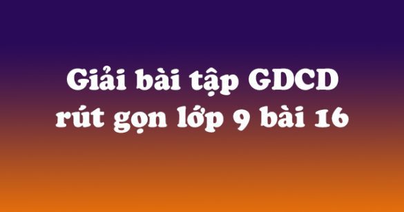 Giải bài tập SGK Giáo dục công dân 9 bài 16