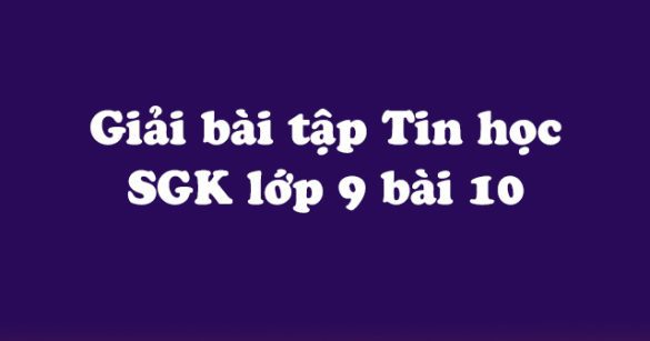 Giải bài tập SGK Tin học 9 bài 10