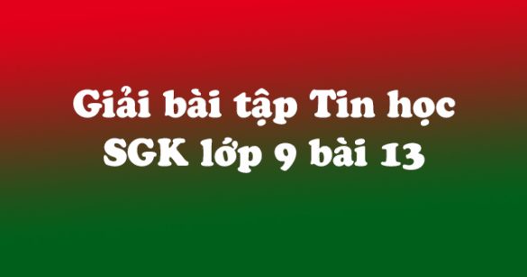 Giải bài tập SGK Tin học 9 bài 13