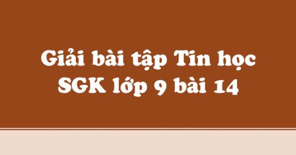 Giải bài tập SGK Tin học 9 bài 14