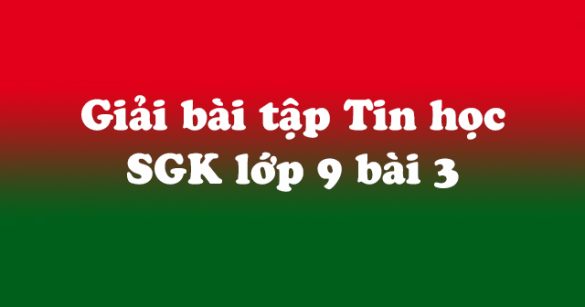 Giải bài tập SGK Tin học 9 bài 3