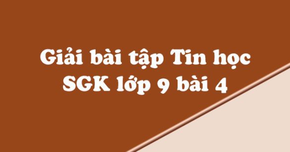 Giải bài tập SGK Tin học 9 bài 4