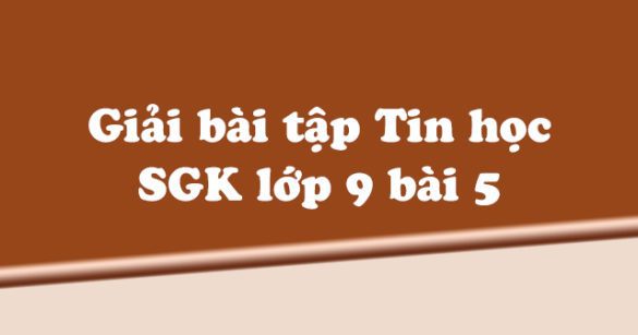 Giải bài tập SGK Tin học 9 bài 5