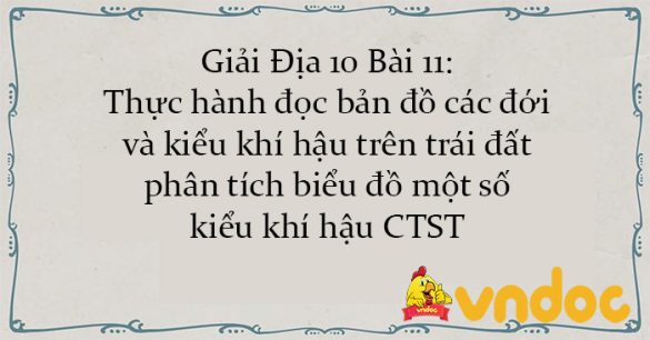 Giải Địa 10 Bài 11: Thực hành đọc bản đồ các đới và kiểu khí hậu trên trái đất, phân tích biểu đồ một số kiểu khí hậu CTST