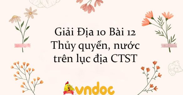 Giải Địa 10 Bài 12: Thủy quyển, nước trên lục địa CTST