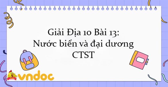 Giải Địa 10 Bài 13: Nước biển và đại dương CTST