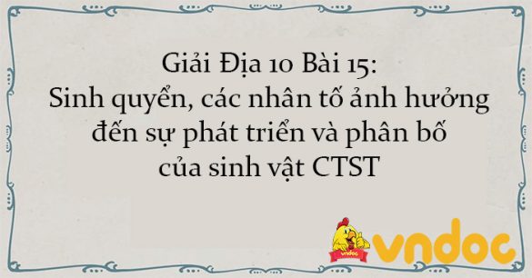 Giải Địa 10 Bài 15: Sinh quyển, các nhân tố ảnh hưởng đến sự phát triển và phân bố của sinh vật CTST