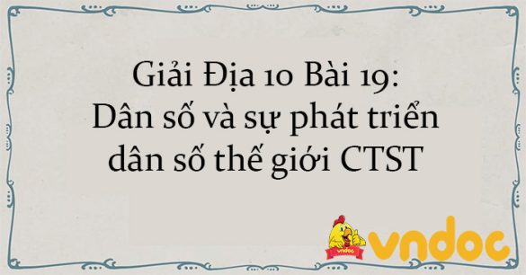 Giải Địa 10 Bài 19: Dân số và sự phát triển dân số thế giới CTST