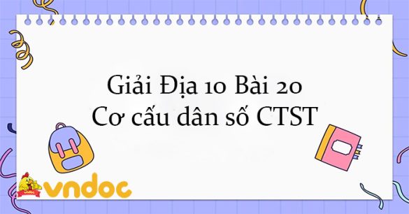 Giải Địa 10 Bài 20: Cơ cấu dân số CTST