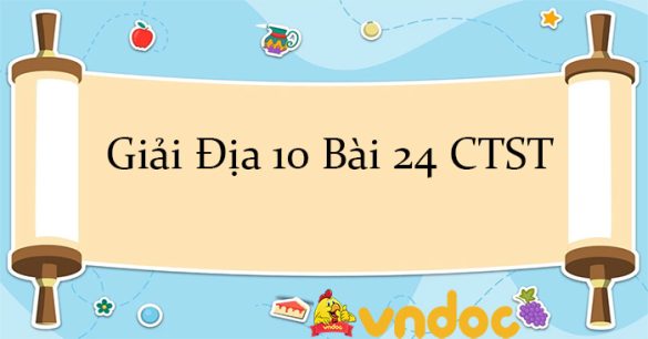 Giải Địa 10 Bài 24: Cơ cấu nền kinh tế, một số tiêu chí đánh giá sự phát triển kinh tế CTST