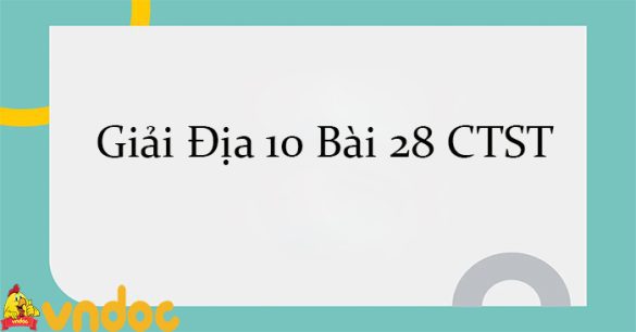 Giải Địa 10 Bài 28: Thực hành tìm hiểu sự phát triển và phân bố ngành nông nghiệp, lâm nghiệp, thủy sản CTST