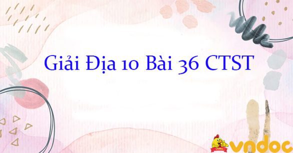 Giải Địa 10 Bài 36: Địa lí ngành thương mại CTST