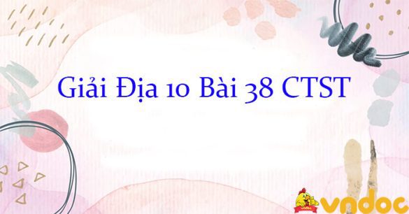 Giải Địa 10 Bài 38: Thực hành tìm hiểu vấn đề phát triển ngành du lịch CTST