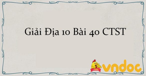 Giải Địa 10 Bài 40: Phát triển bền vững, tăng trưởng xanh CTST