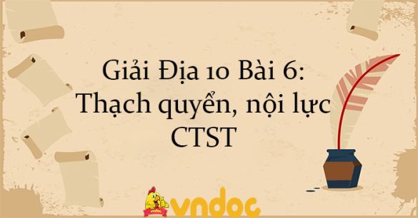 Giải Địa 10 Bài 6: Thạch quyển, nội lực CTST