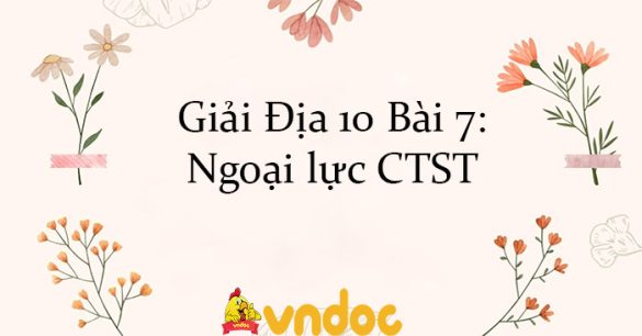 Giải Địa 10 Bài 7: Ngoại lực CTST